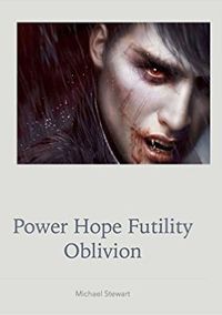 Power Hope Futility Oblivion by Michael Stewart