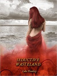 Seductive Wasteland by Luke Huntley