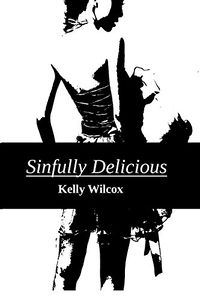 Sinfully Delicious by Kelly Wilcox