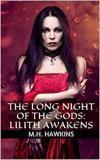 The Long Night of the Gods: Lilith Awakens by M.H. Hawkins