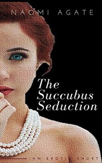 The Succubus Seduction: Frenkel’s Battle Against A Demon’s Pervesion by Naomi Agate