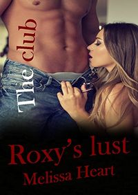 Roxy's Lust: The Club by Melissa Heart