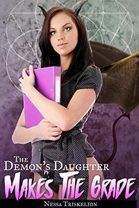 The Demon's Daughter Makes the Grade by Nessa Triskelion