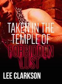 Taken In The Temple of Forbidden Lust by Lee Clarkson