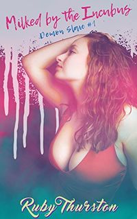 Milked by the Incubus by Ruby Thurston