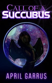 Call of a Succubus by April Garrus