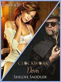 Clockwork Dom Episode 1 by Shiloh Saddler