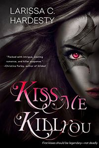 Kiss Me, Kill You by Larissa C. Hardesty