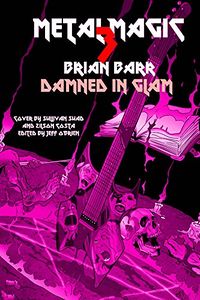 Damned In Glam: Metal Magic by Brian Barr