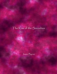 The Kiss of the Succubus by Isaac Byrne
