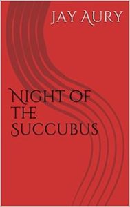 Night of the Succubus by Jay Aury