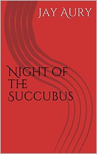 Night of the Succubus by Jay Aury