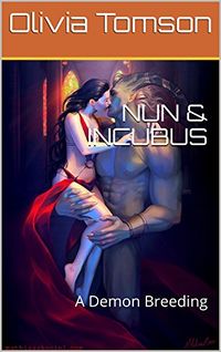 Nun and Incubus: A Demon Breeding by Olivia Tomson