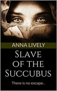 Slave of the Succubus by Anna Lively