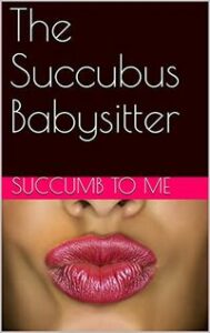 The Succubus Babysitter by Succumb To Me
