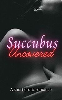 Succubus Uncovered by S. A. West