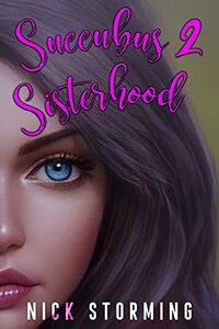 Succubus Sisterhood: Part Two by Nick Storming