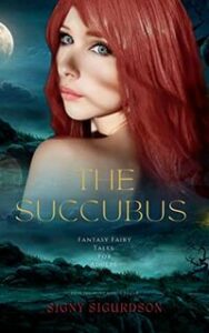 The Succubus: Fantasy Fairy Tales for Adults by Signy Sigurdson