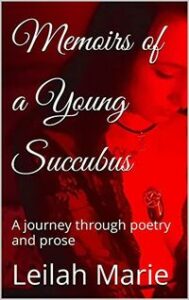 Memoirs of a Young Succubus: A journey through poetry and prose by Leilah Marie