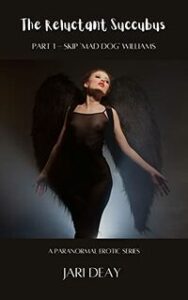 The Reluctant Succubus: Part 1 - Skip 'Mad Dog' Williams by Jari Deay