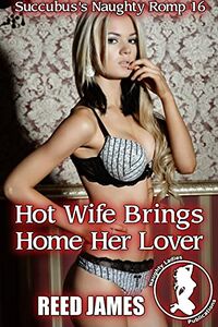 Hot Wife Brings Home Her Lover by Reed James