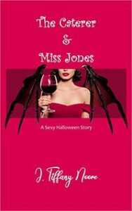 The Caterer and Miss Jones: A Sexy Halloween Story by J. Tiffany Noore