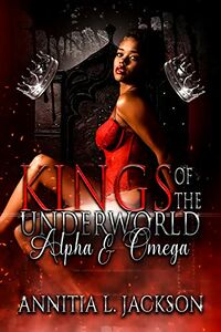 Kings of the Underworld: Alpha and Omega by Annitia L. Jackson